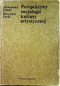 Perspektywy socjologii kultury artystycznej
