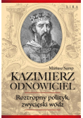 Kazimierz Odnowiciel. Roztropny polityk zwycięski wódz