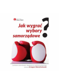 Jak wygrać wybory samorządowe?
