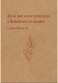 Życie jest warte przeżycia Z Koheletem w drodze