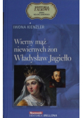 Wierny mąż niewiernych żon Władysław Jagiełło