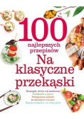 100 najlepszych przepisów. Na klasyczne przekąski