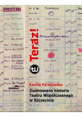 Teraz Ilustrowana historia Teatru Współczesnego w Szczecinie