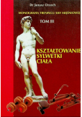 Monografia treningu siły mięśniowej Tom III Kształtowanie sylwetki ciała