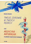 Twoje zdrowie w twoich rękach czyli medycyna naturalna