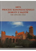 Akta procesu kanonizacyjnego Doroty z Mątów 1394 do 1521