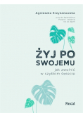 Żyj po swojemu Jak zwolnić w szybkim świecie