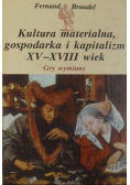 Kultura materialna gospodarka i kapitalizm XV - XVIII wiek Gry wymiany