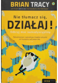 Nie tłumacz się, działaj!