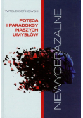 Niewyobrażalne Potęga i paradoksy naszych umysłów
