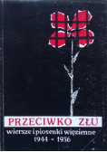 Przeciwko złu wiersze i piosenki więzienne  1944 - 1956