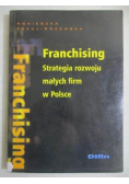 Franchising. Strategia rozwoju małych firm w Polsce