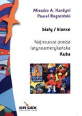Biały / blanco Najnowsza poezja latynoamerykańska Kuba