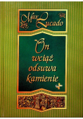 On wciąż odsuwa kamienie