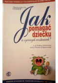 Jak pomagać dziecku w życiowych rozstaniach