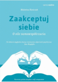 Zaakceptuj siebie O sile samowspółczucia