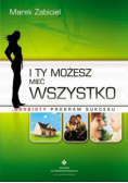 I Ty możesz mieć wszystko Osobisty program sukcesu