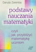 Podstawy nauczania matematyki czyli jak przybliżyć matematykę uczniom
