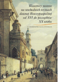 Klasztory mnisze na wschodnich terenach dawnej Rzeczypospolitej od XVI do początków XX wieku