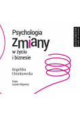 Psychologia zmiany w życiu i biznesie