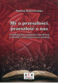 My o przeszłości, przeszłość o nas