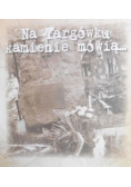 Na Targówku kamienie mówią