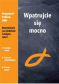 Wpatrujcie się mocno Rozważania na niedziele