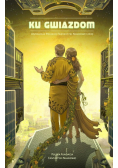 Ku gwiazdom. Antologia Polskiej Fantastyki...