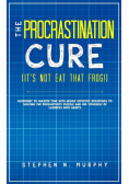 The Procrastination Cure (It's Not Eat That Frog!)