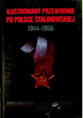 Ilustrowany przewodnik po Polsce stalinowskiej  1944 1956 Tom I
