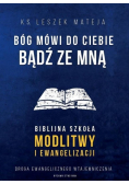 Bóg mówi do Ciebie Bądź ze mną