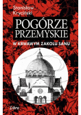 Pogórze Przemyskie W krwawym zakolu stanu