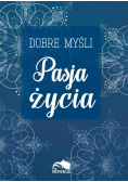 Dobre myśli. Pasja życia