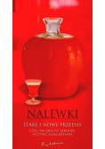 Nalewki stare i nowe przepisy Czyli jak mocny alkohol uczynić szlachetnym