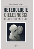 Heterologie cielesności Eseje o obcym ciele