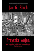 Przyszła wojna pod względem technicznym ekonomicznym i politycznym