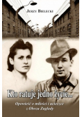 Kto ratuje jedno życie... Opowieść o miłości  i ucieczce z Obozu Zagłady