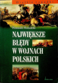 Wielkie zagadki Największe błędy w wojnach polskich