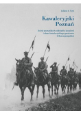 Kawaleryjski Poznań. Dzieje poznańskich oddziałów