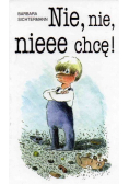 Nie nie nieee chcę