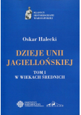 Dzieje Unii Jagiellońskiej Tom 1. W wiekach średnich