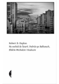 Kaplan Robert D. - Na wschód do Tatarii