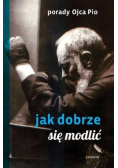 Porady Ojca Pio. Jak się dobrze modlić