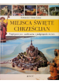 Miejsca święte Chrześcijan Najsłynniejsze sanktuaria i pielgrzymki świata