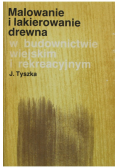 Malowanie i lakierowanie drewna w budownictwie wiejskim i rekreacyjnym