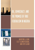 Oil, Democracy and the Promise of True Federalism in Nigeria