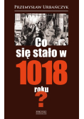 Co się stało w 1018 roku?