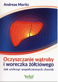 Oczyszczanie wątroby i woreczka żółciowego Jak uniknąć współczesnych chorób