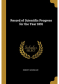 Record of Scientific Progress for the Year 1891
