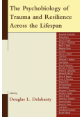 The Psychobiology of Trauma and Resilience Across the Lifespan
